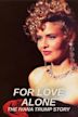 For Love Alone: The Ivana Trump Story