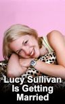 Lucy Sullivan Is Getting Married