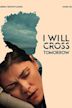 I Will Cross Tomorrow