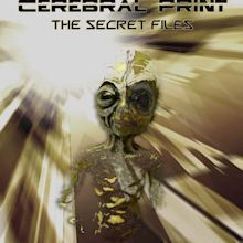 Cerebral Print: The Secret Files (2005)