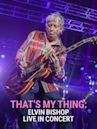 That's My Thing: Elvin Bishop Live in Concert