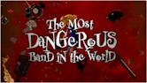 The Most Dangerous Band in the World