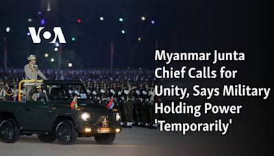 Myanmar Junta Chief Calls for Unity, Says Military Holding Power 'Temporarily'