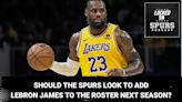 Should the Spurs look to add LeBron James? | Locked On Spurs