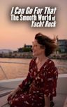 I Can Go for That: The Smooth World of Yacht Rock