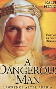 A Dangerous Man: Lawrence After Arabia