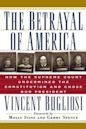 The Betrayal of America: How the Supreme Court Undermined the Constitution & Chose Our President