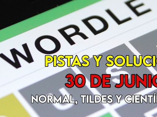 Wordle en español, científico y tildes para el reto de hoy 30 de junio: pistas y solución