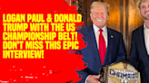 Logan Paul & Donald Trump with the US Championship Belt! Don't Miss This Epic Interview! #LoganPaul #DonaldTrump