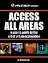 Access All Areas: A User's Guide to the Art of Urban Exploration