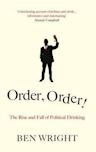 Order, Order!: The Rise and Fall of Political Drinking