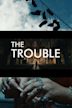 The Trouble