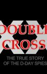 Double Cross: The True Story of the D-day Spies