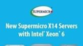 Supermicro Unveils New X14 AI, Rackmount, Multi-Node, and Edge Server Families Based on Intel® Xeon® 6 Processors with E-cores and Soon, P-cores...