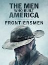 The Men Who Built America: Frontiersmen