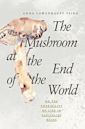 The Mushroom at the End of the World: On the Possibility of Life in Capitalist Ruins