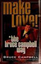 Make Love! The Bruce Campbell Way