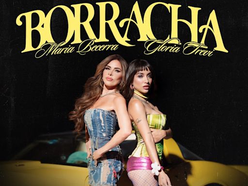 Maria Becerra y Gloria Trevi juntas en la canción ‘Borracha’, un himno para confrontar traiciones amorosas