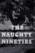 The Naughty Nineties