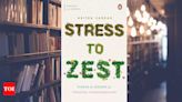 The secret to forming deep connection and happiness in 'Stress to Zest'; Read excerpt - Times of India