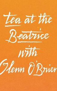 Tea at the Beatrice With Glenn O'Brien