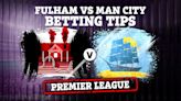Fulham vs Manchester City preview: Best free betting tips, odds and predictions