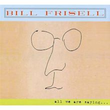 Review: ALL WE ARE SAYING... by Bill Frisell Scores 60% on MusicCritic.com