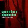 Secondary character and other stories