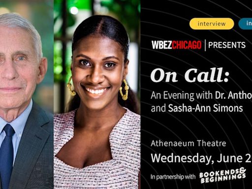 WBEZ and Bookends and Beginnings Present: On Call - An Evening w Dr. Anthony Fauci and Sasha-Ann Simons