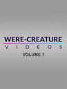 Were-Creature Videos: Volume 1