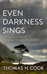 Even Darkness Sings: From Auschwitz to Hiroshima: Finding Hope and Optimism in the Saddest Places on Earth