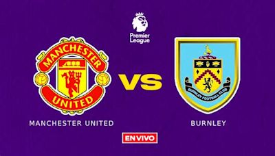 Manchester United vs Burnley EN VIVO Premier League Jornada 35