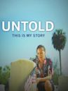 Untold: This Is My Story