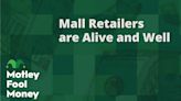 Mall Retailers Are Alive and Well