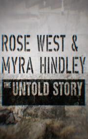 Rose West and Myra Hindley - The Untold Story