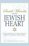 Small Miracles for the Jewish Heart: Extraordinary Coincidences from Yesterday and Today