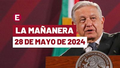 La 'Mañanera' hoy en vivo de López Obrador: Temas de la conferencia del 28 de mayo de 2024