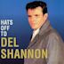 Hats Off to Del Shannon