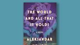 Book excerpt: "The World and All That It Holds" by Aleksandar Hemon