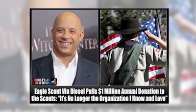 Vin Diesel Pulled $1 Million Annual Donation to Boy Scouts?