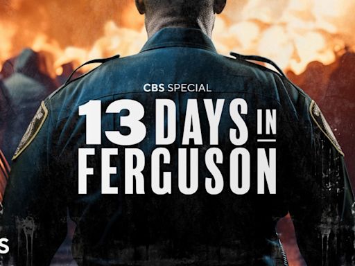 CBS Sets ‘13 Days In Ferguson’ Primetime Special