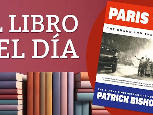 “París ‘44″: cómo liberaron a la Ciudad de Luz de los nazis y la “explosión de alegría” que vino después