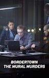 Bordertown: The Mural Murders