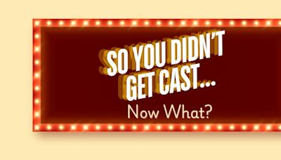 Student Blog: So You Didn't Get Cast... Now What?