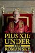 Pius XII: Under The Roman Sky