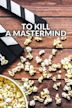 To Kill a Mastermind