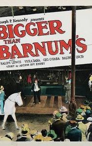 Bigger Than Barnum's