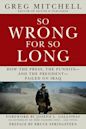 So Wrong for So Long: How the Press, the Pundits--and the President--Failed on Iraq