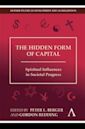 The Hidden Form Of Capital: Spiritual Influences In Societal Progress (Anthem Studies In Development And Globalization)