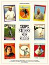 Skips Stones for Fudge